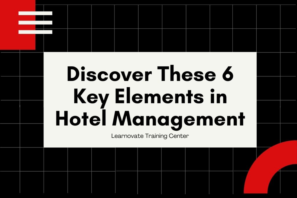 Discover These 6 Key Elements in Hotel Management Courses