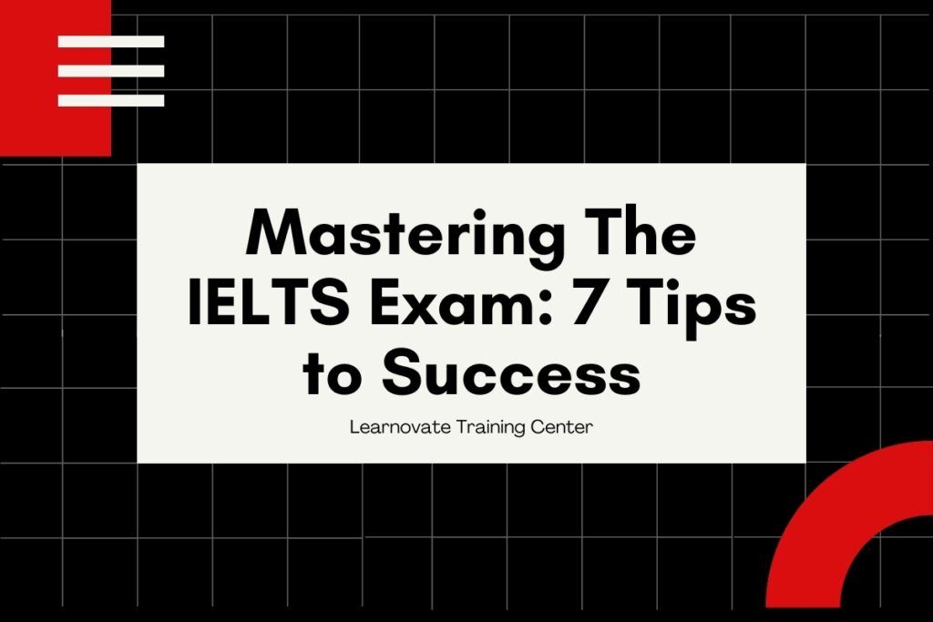 Mastering The IELTS Exam: 7 Ultimate Tips to Success