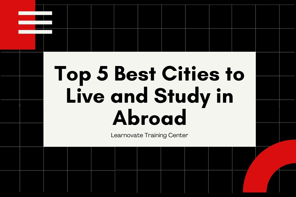 Top 5 Best Cities to Live and Study in Abroad