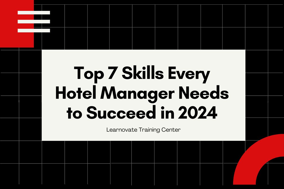 Top 7 Hotel Management Skills Every Hotel Manager Needs in 2024