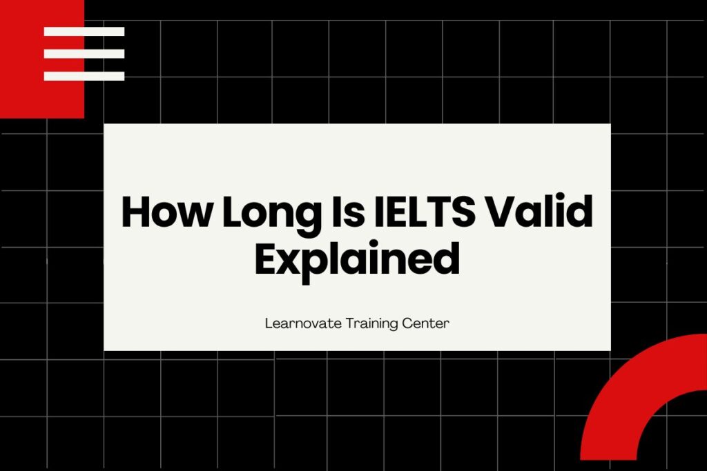 How Long Is IELTS Valid Explained