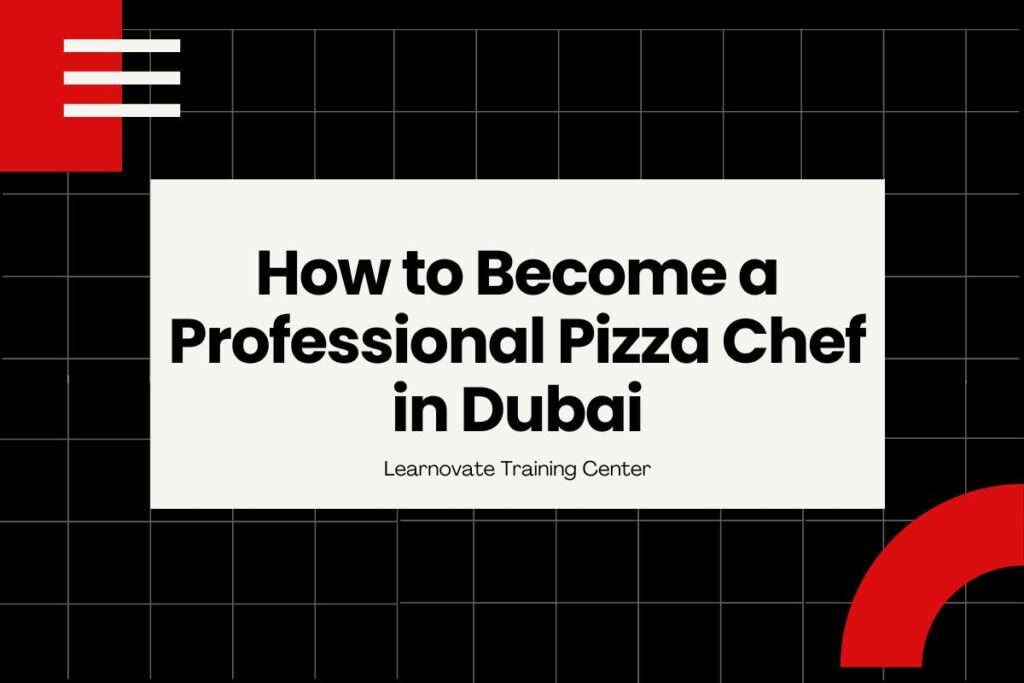 How to Become a Pizza Chef in Dubai